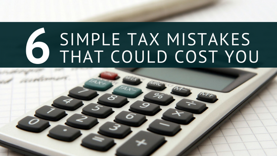 6 Simple Tax Mistakes That Could Cost You