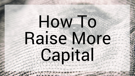 How To Raise More Capital