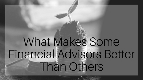 What Makes Some Financial Advisors Better Than Others